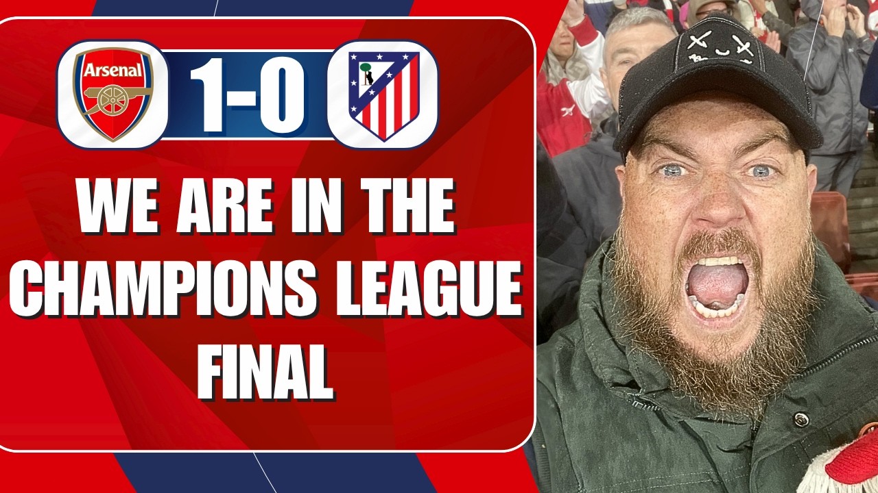 WE ARE IN THE CHAMPIONS LEAGUE FINAL! Arsenal 1-0 Atletico Madrid | Match Reaction
