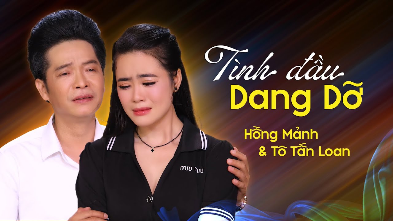 Tân Cổ Song Ca TÌNH ĐẦU DANG DỠ - HỒNG MÃNH ft TÔ TẤN LOAN | Ca Cổ Hơi Dài Hiện Đại Hay Nhất