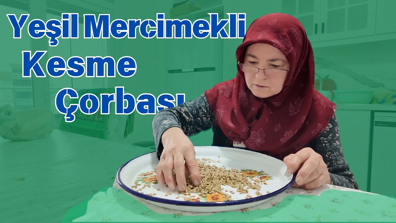 Annemle Yeşil Mercimekli Kesme Çorbası Yaptık