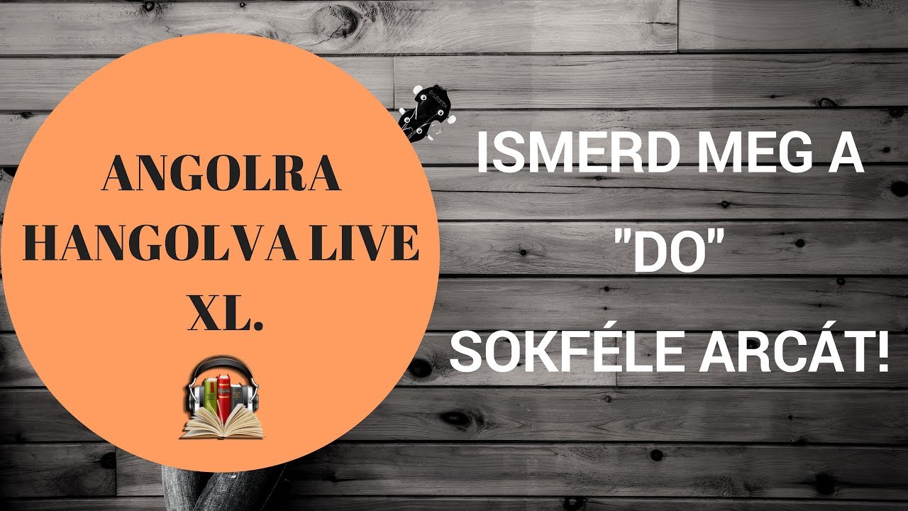 Hogyan használjuk a 'do' igét? - Angolra Hangolva Live XL