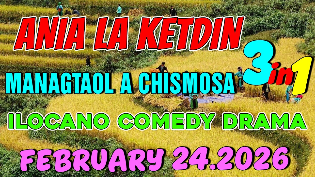 MANAGTAOL A CHISMOSA | ANIA LA KETDIN 3in1 #50 | Ilocano comedy drama | February 24.2026
