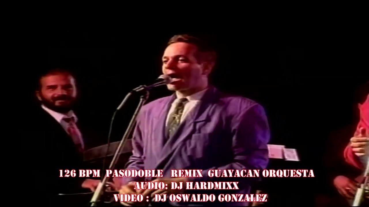 guayacan orquesta   pasodoble   remix dj   dj hardmixx   126 bpm FT DJ OSWALDO GONZALEZ