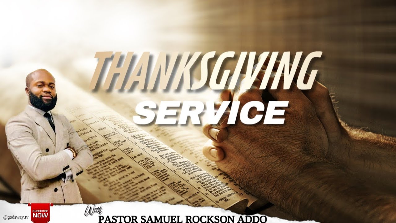 THANKSGIVING SERVICE!!! // PASTOR SAMUEL ROCKSON ADDO