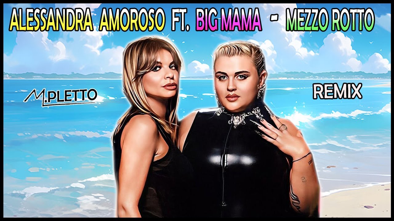 Alessandra Amoroso ft. Big Mama - Mezzo Rotto (Michele Pletto Summer Remix)