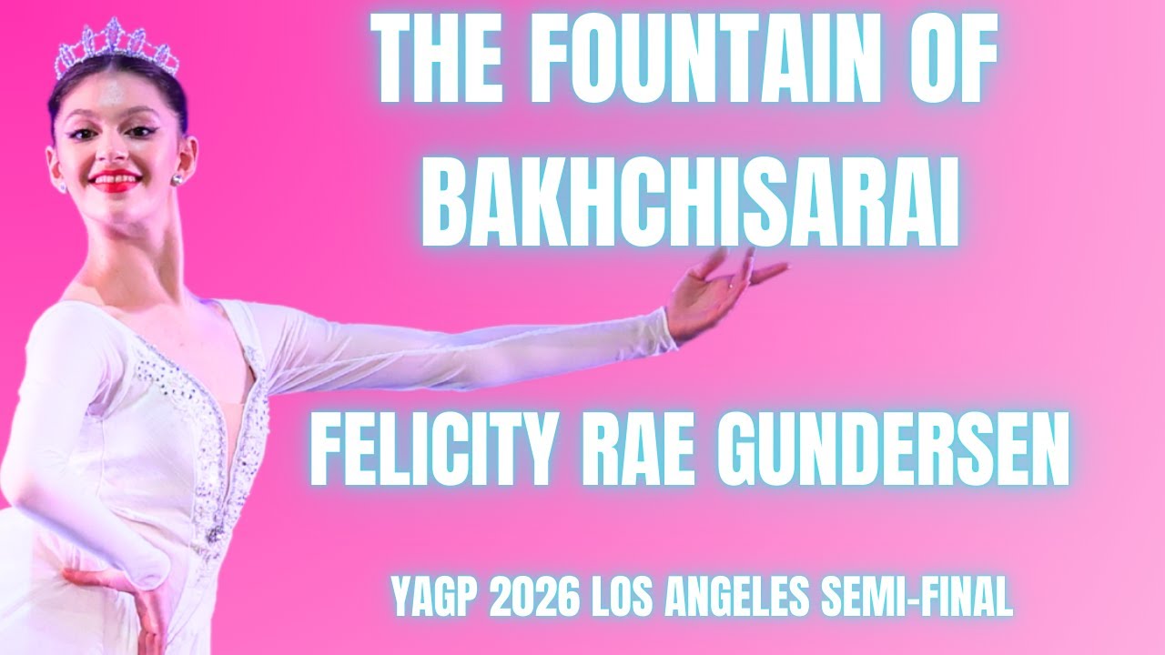 Felicity Rae Gundersen - YAGP 2026 Los Angeles Semi-Final - The Fountain of Bakhchisarai