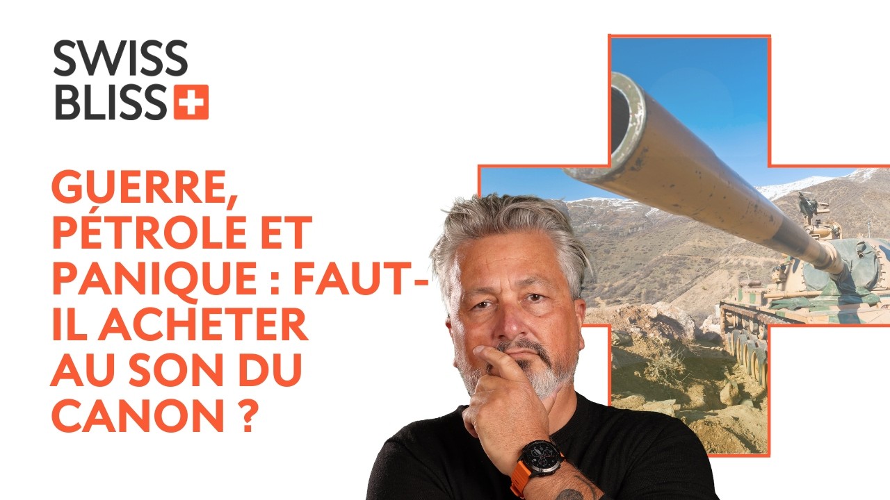 Guerre, pétrole et panique : faut-il (encore) acheter au son du canon ? | Swiss Bliss