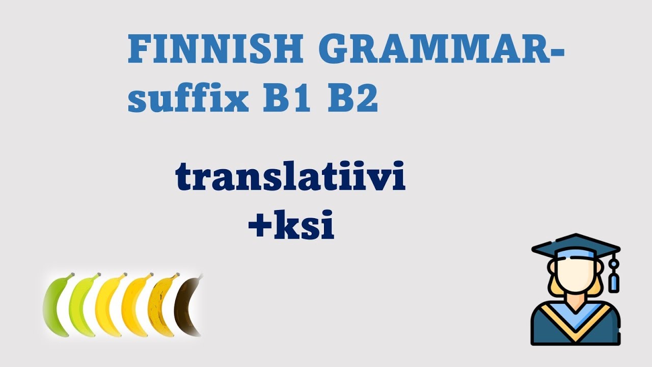 Finnish B1 B2 | Suffix +KSI，NA  Finnish grammar for  YKI B1 B2 | Translatiivi KSI ja Essiivi NA