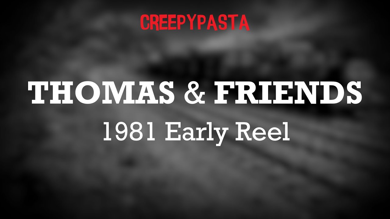 (Creepypasta) Thomas & Friends: 1981 Early Reel (by EpicRodrigoJogos)
