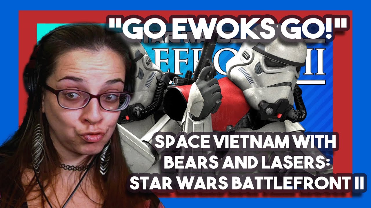*Go Ewoks Go!*SPACE VIETNAM WITH BEARS AND LASERS: Star Wars Battlefront II by TheRussianBadger