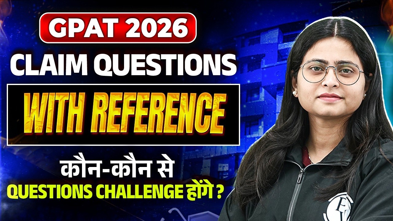 GPAT 2026 Claim Questions With Reference | Which Questions Can Be Challenged? | GPAT 2026 Answer Key
