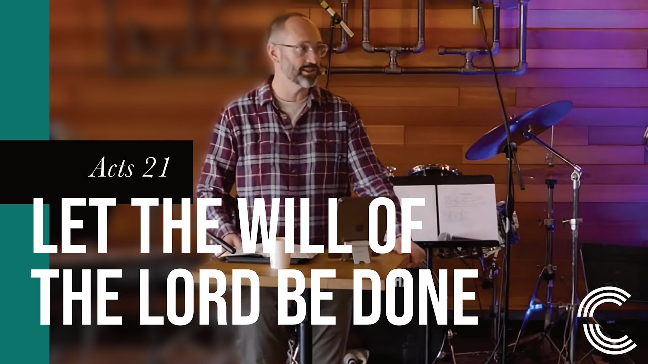 Acts 21 - Let the Will of the Lord be Done