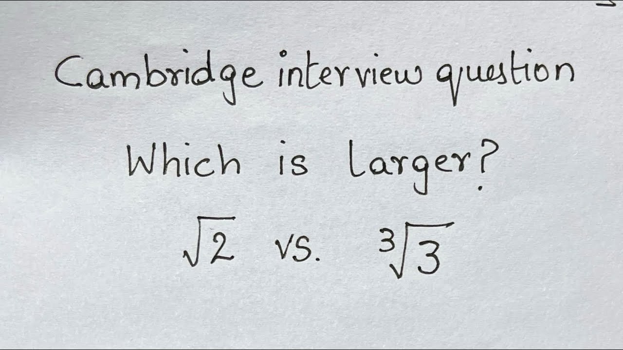 Cambridge interview question | which is larger?