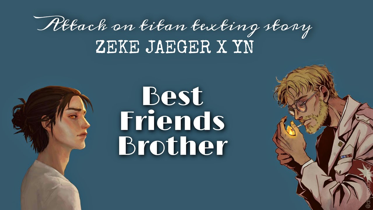 [AoT x YN] Best Friends Brother (Zeke x YN)