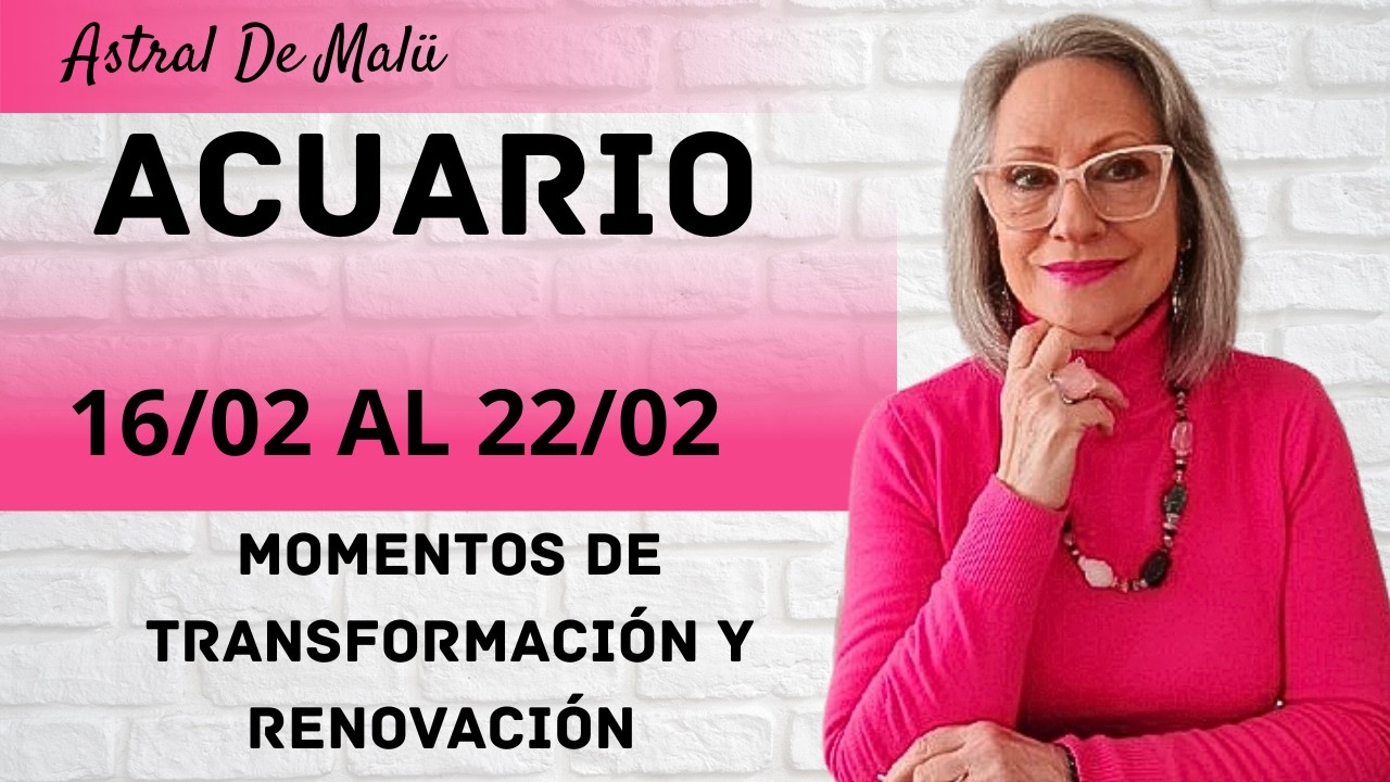 ACUARIO /MOMENTOS DE TRANSFORMACIÓN Y RENOVACIÓN