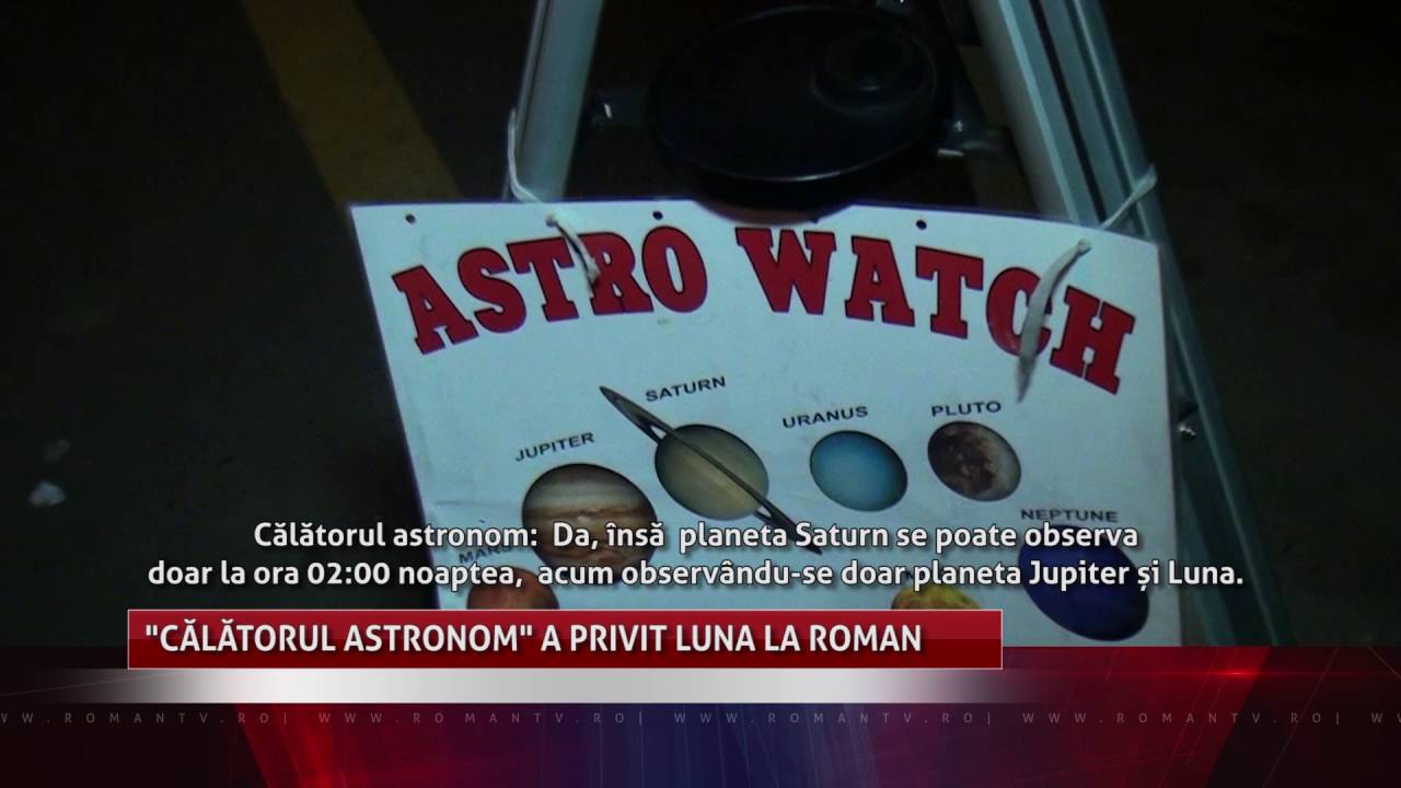 „Călătorul astronom” a privit Luna la Roman