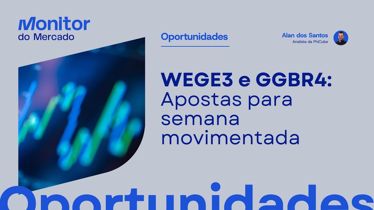 WEGE3 e GGBR4 são apostas para semana movimentada | Oportunidades da Semana