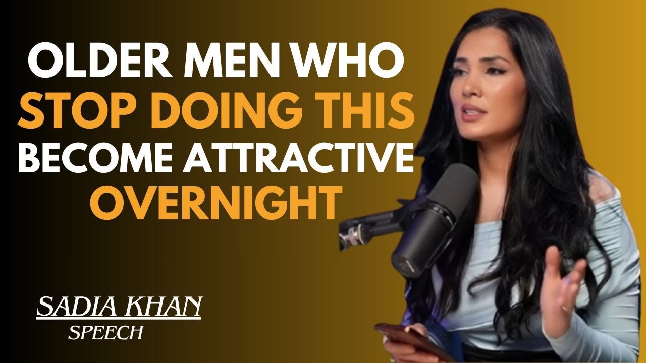 🔥 OLDER MEN WHO STOP DOING THIS BECOME ATTRACTIVE OVERNIGHT 💥 | SADIA KHAN
