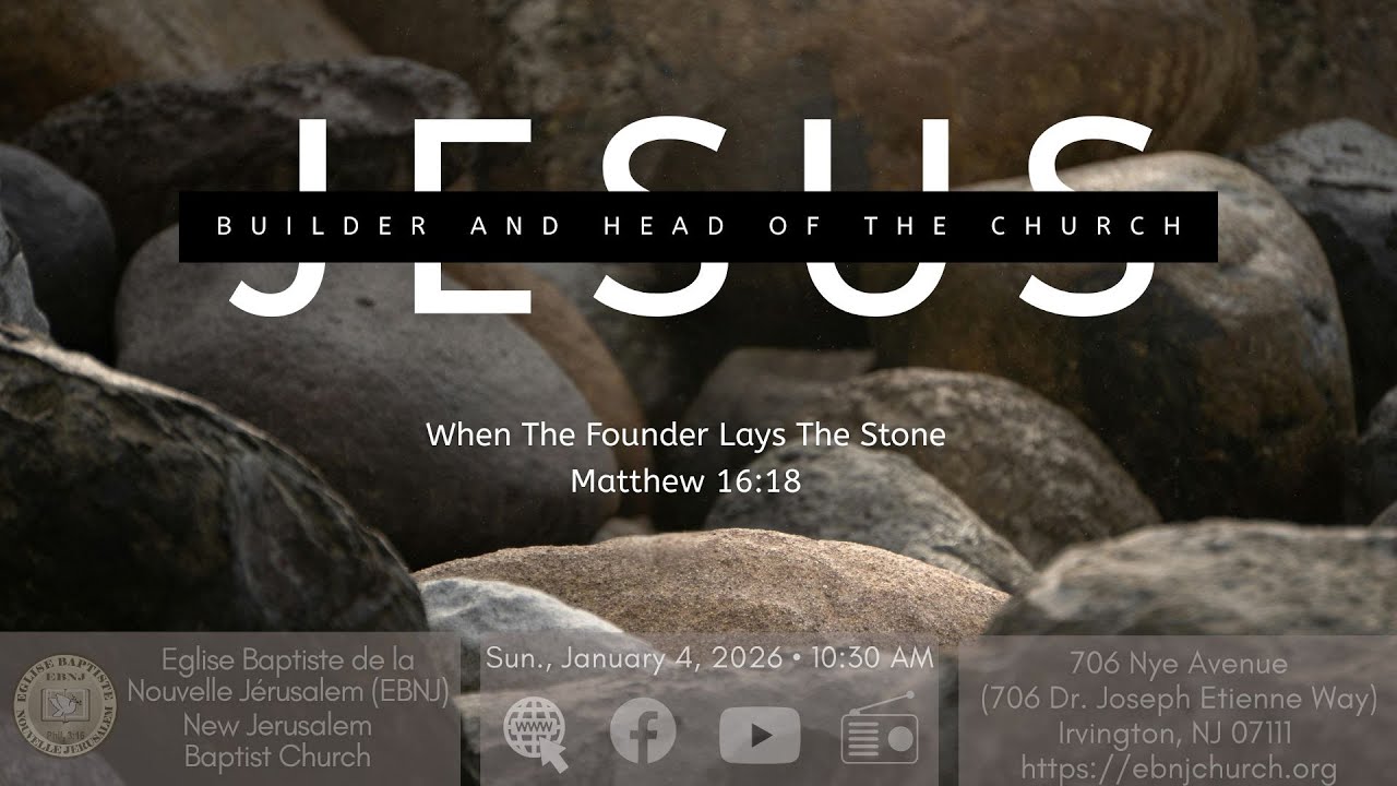 EBNJ Service | Jesus, Builder and Head of The Church: When The Founder Lays The Stone • Matt. 
