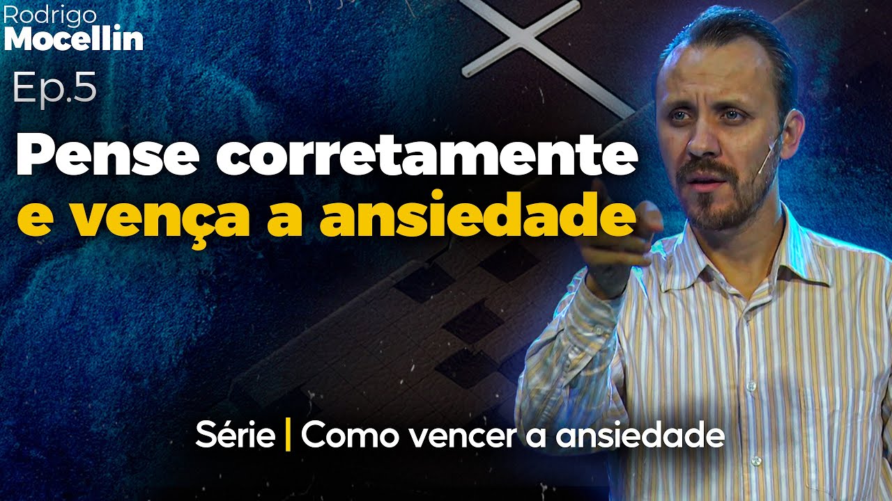 Ansiedade é pensar incorretamente | Pastor Rodrigo Mocellin
