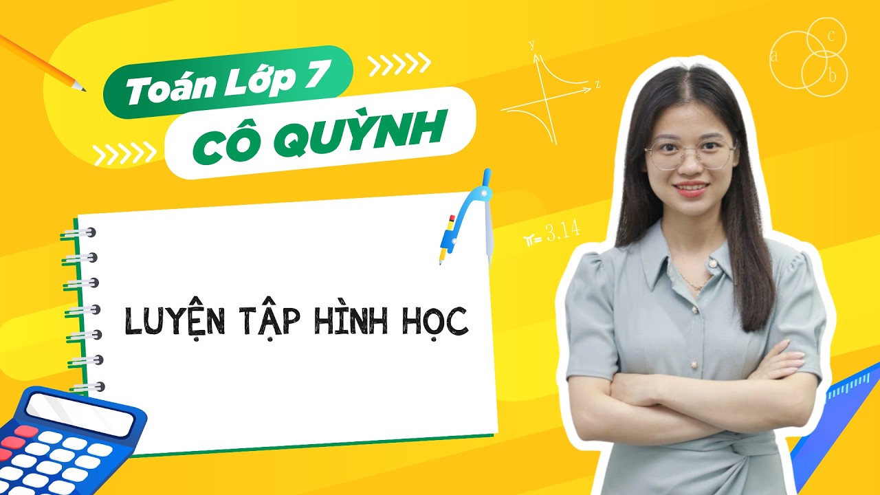 Toán lớp 7 - Luyện tập hình học - Cô Nguyễn Quỳnh