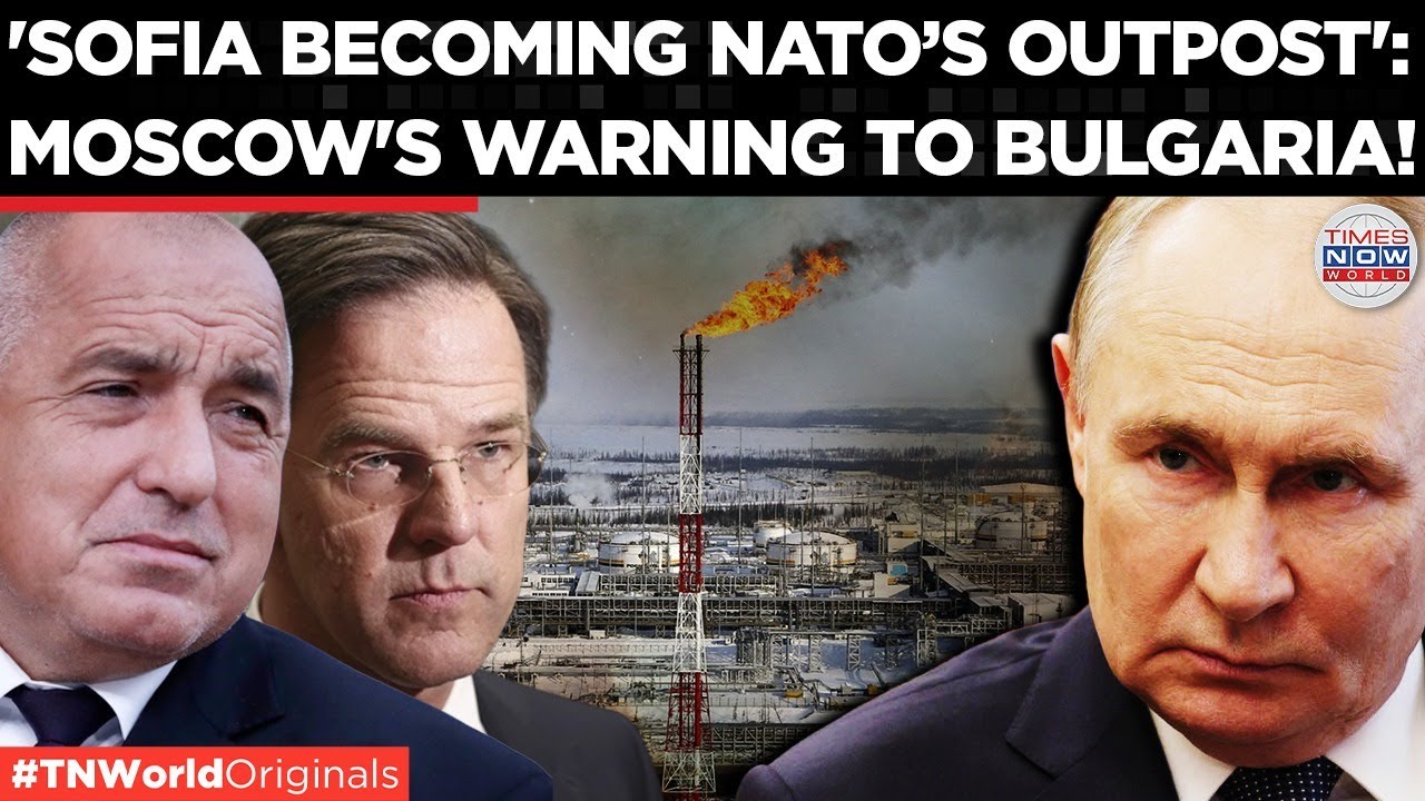 MOSCOW BLASTS BULGARIA&rsquo;S NATO TURN; Accuses Sofia Bowing to EU & US| Times Now World
