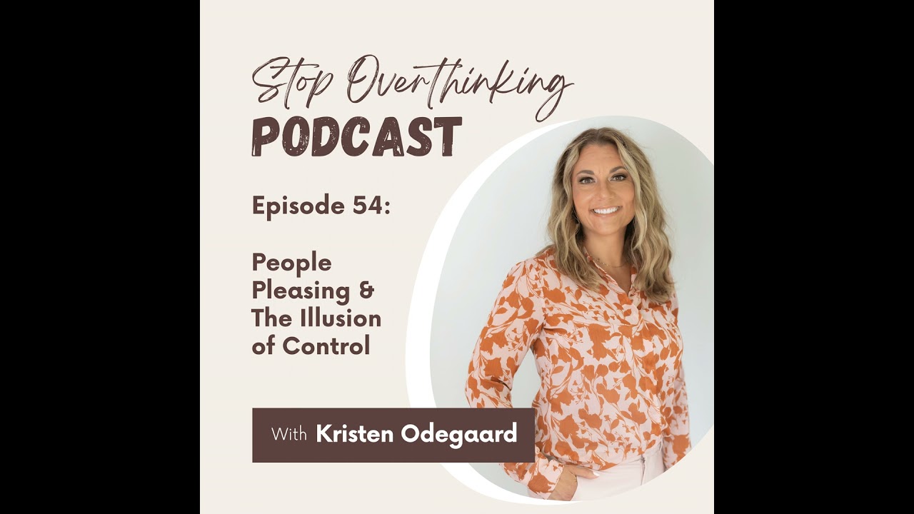 54. People Pleasing & the Illusion of Control