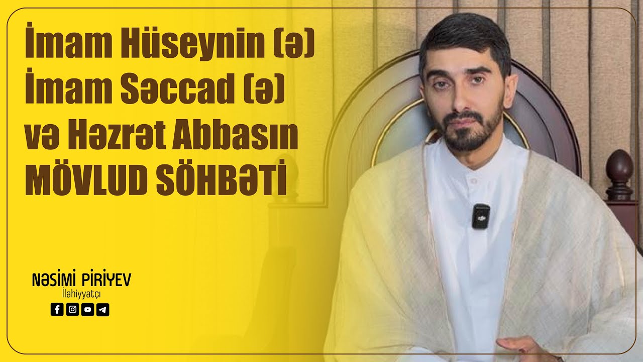 Nəsimi Piriyev - İmam Hüseynin (ə), İmam Səccadın (ə) və Həzrət Abbasın mövludu