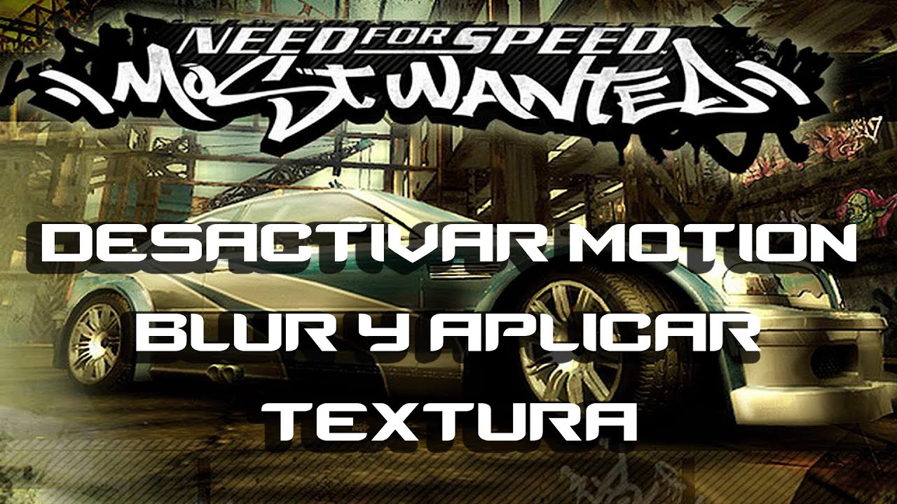 NEED FOR SPEED MOST WANTED DESACTIVAR MOTION BLUR Y APLICAR TEXTURAS  AL JUEGO