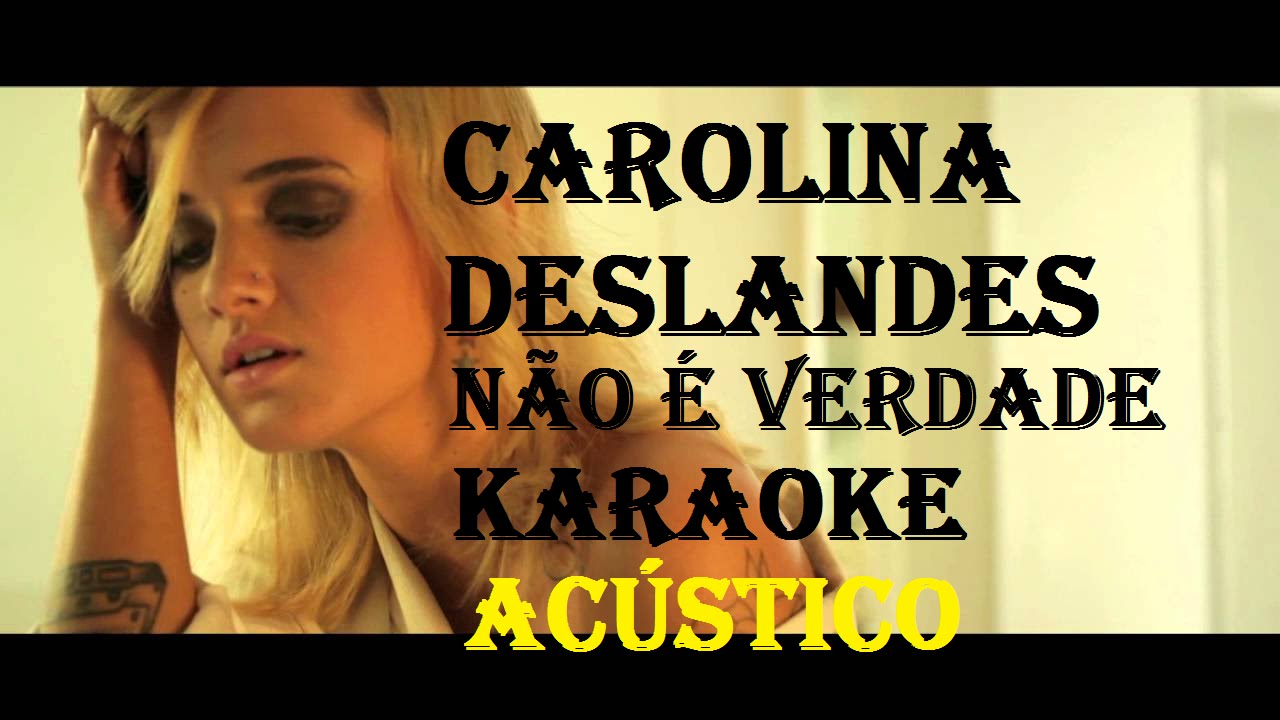 Carolina Deslandes - Não é Verdade ( KARAOKE ACÚSTICO)