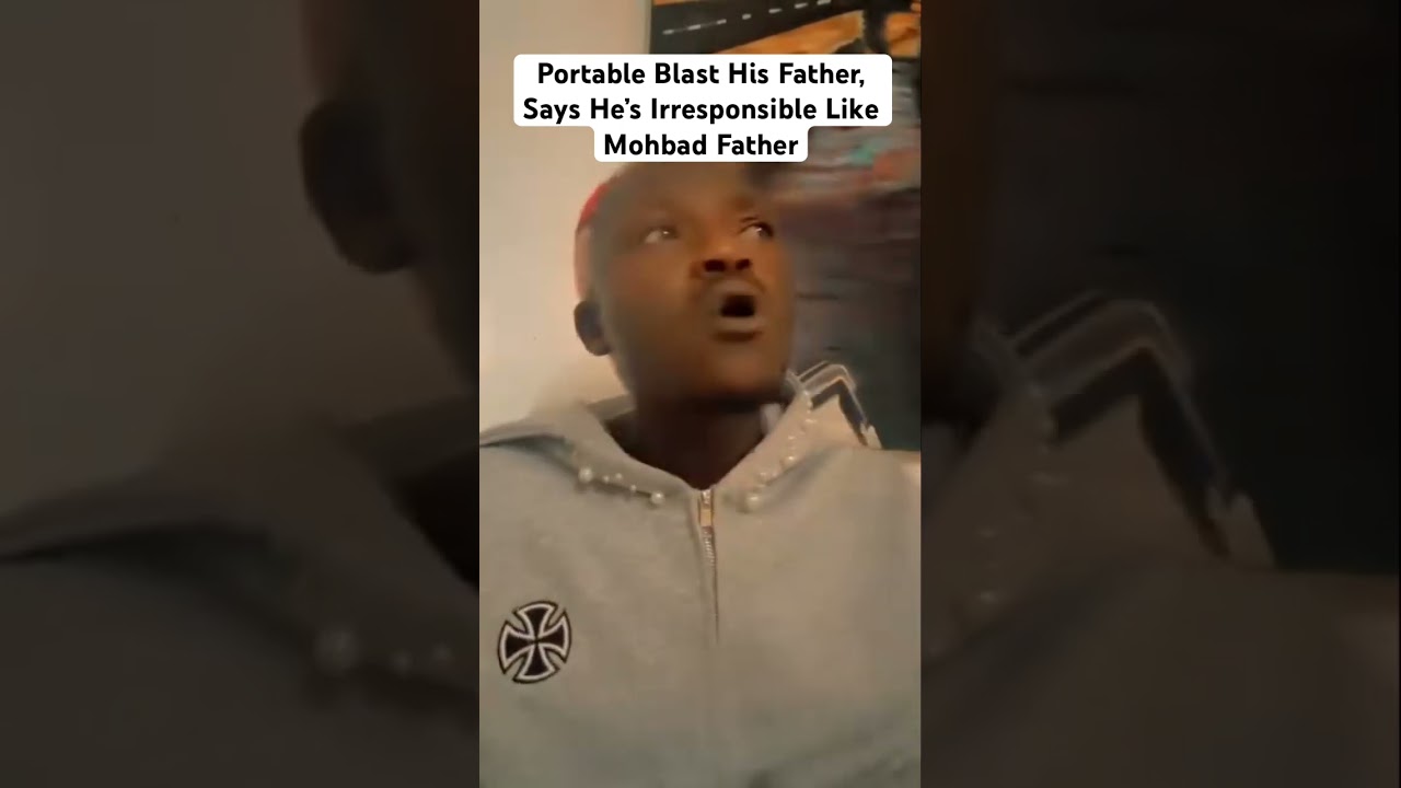 Portable Blast Father, Says He’s Like Moohbad’s Father. 