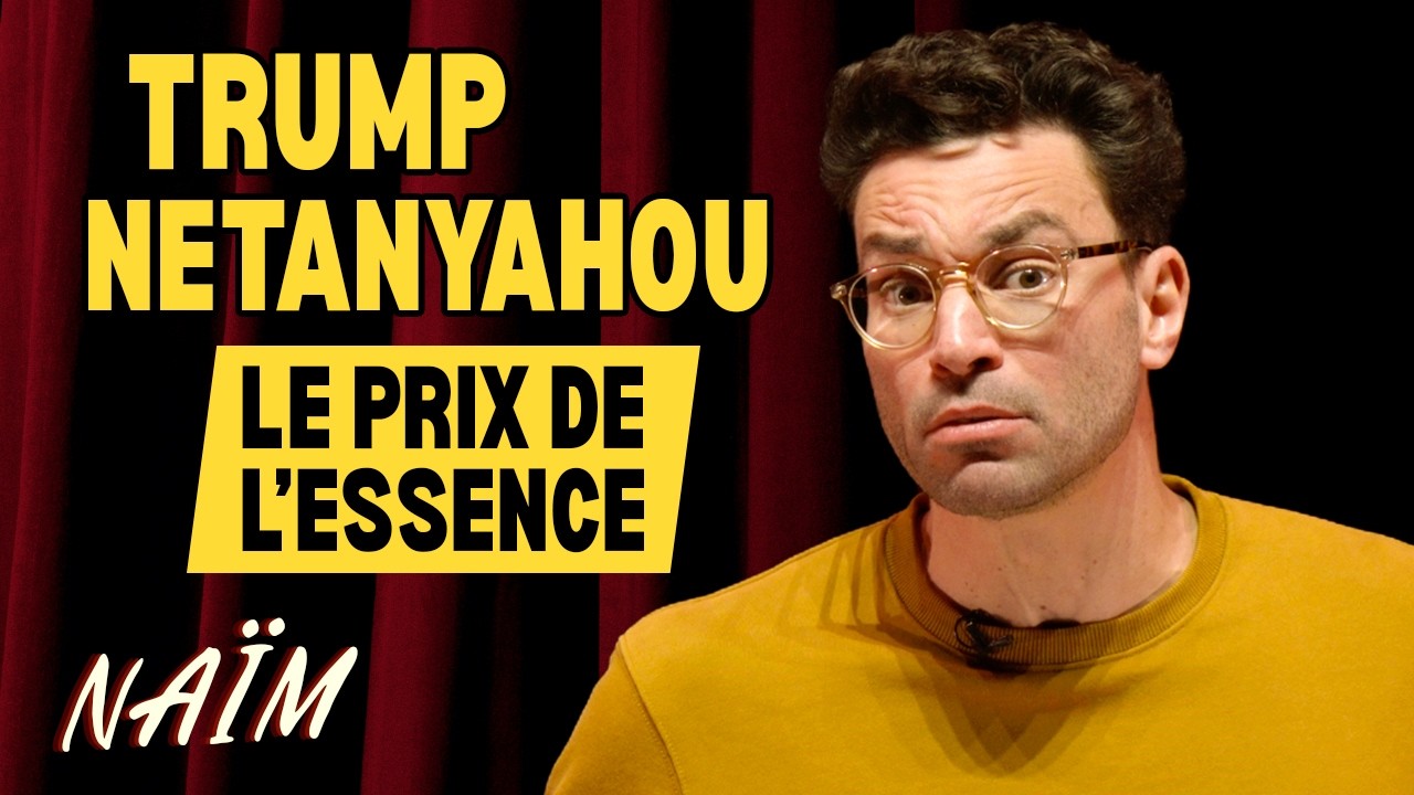 60% de taxes sur un plein, les attaques pr&eacute;ventives de Trump et Netanyahou - La semaine de Na&iuml;m