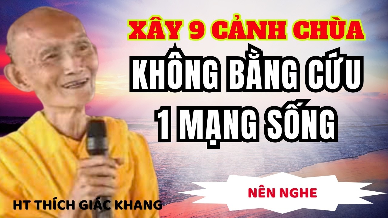 XÂY 9 CẢNH CHÙA KHÔNG BẰNG CỨU 1 MẠNG SỐNG | HT THÍCH GIÁC KHANG #sưkhang