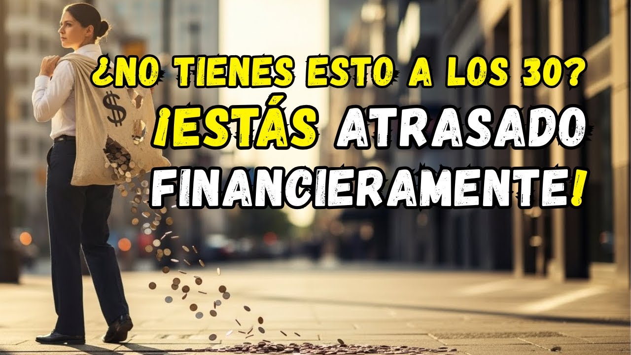 Si No Tienes Esto a Los 30 Años, ¡ya Estás Atrasado Financieramente!