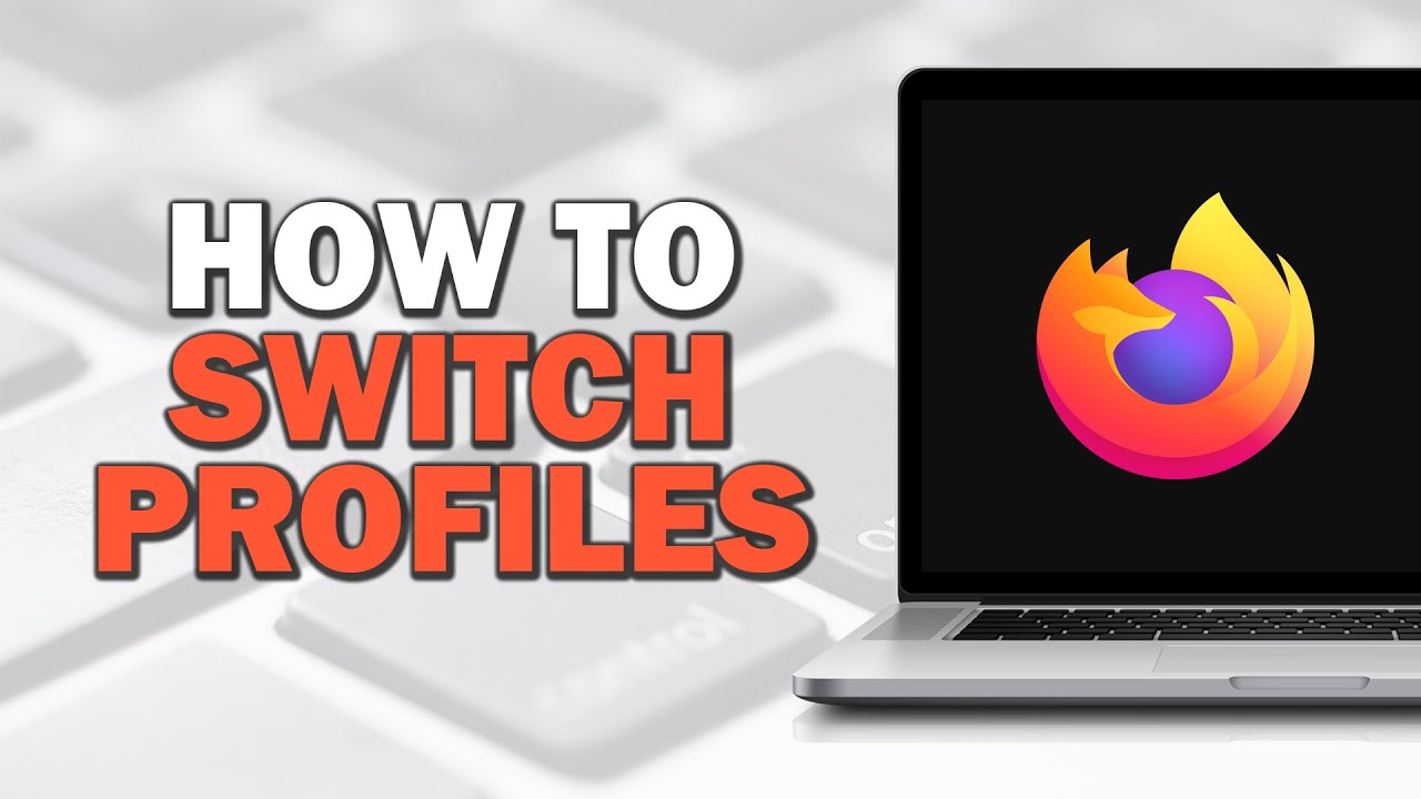 How To Switch Profiles on Firefox (Easiest Way)​​​​​​​