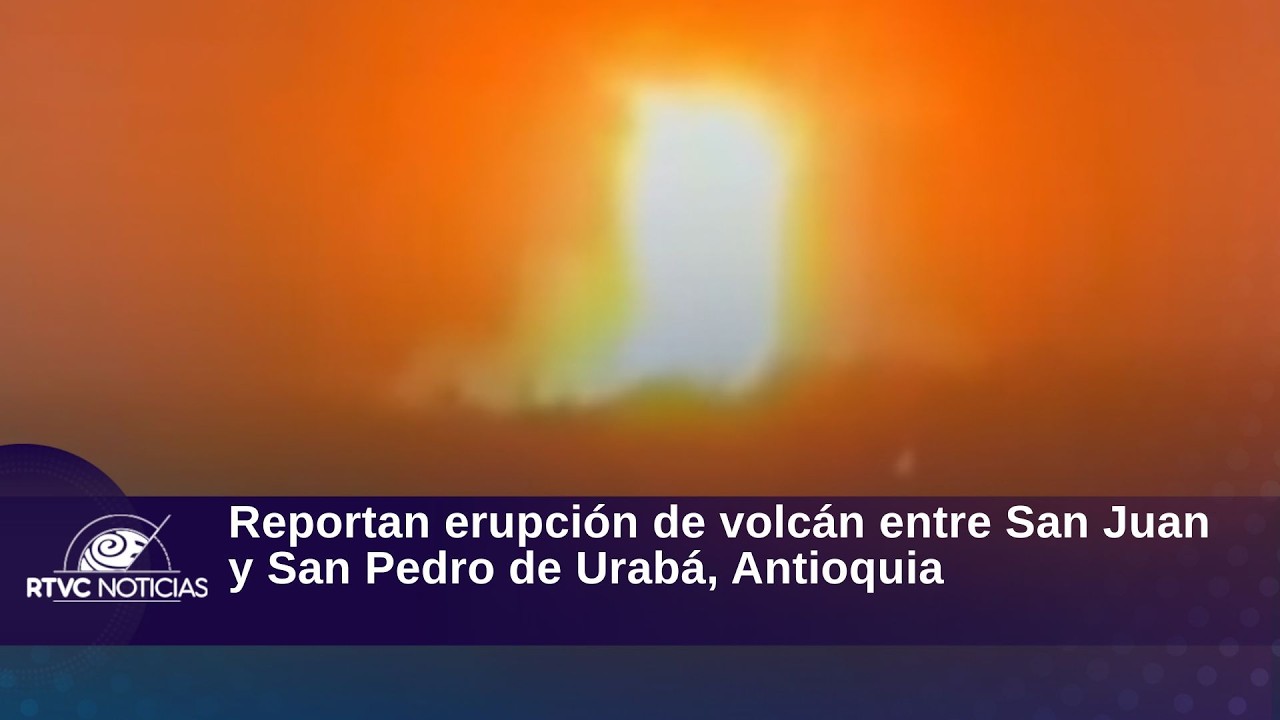 Reportan erupci&oacute;n de volc&aacute;n entre San Juan y San Pedro de Urab&aacute;, Antioquia | RTVC Noticias