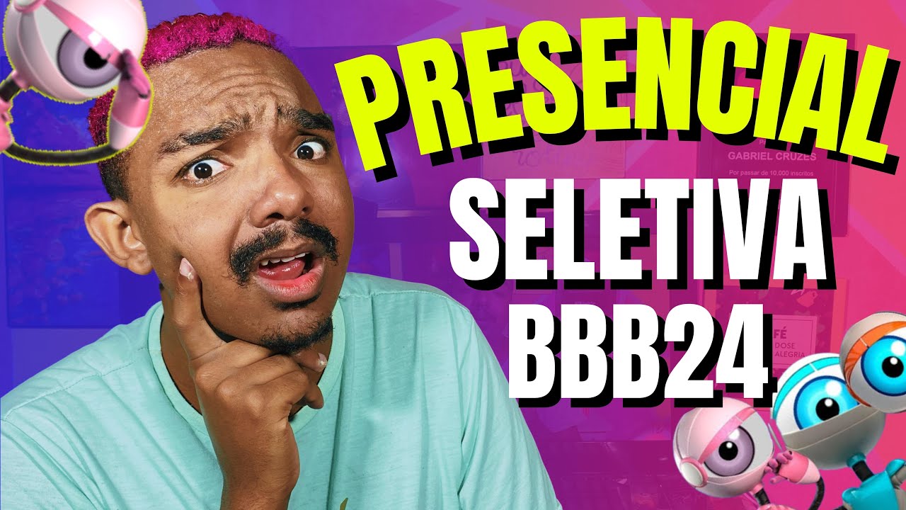 COMO É A ETAPA PRESENCIAL DA SELETIVA BBB24!!