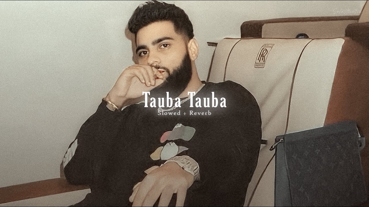 Tauba Tauba - Karan Aujla (Perfectly Slowed + Reverb)
