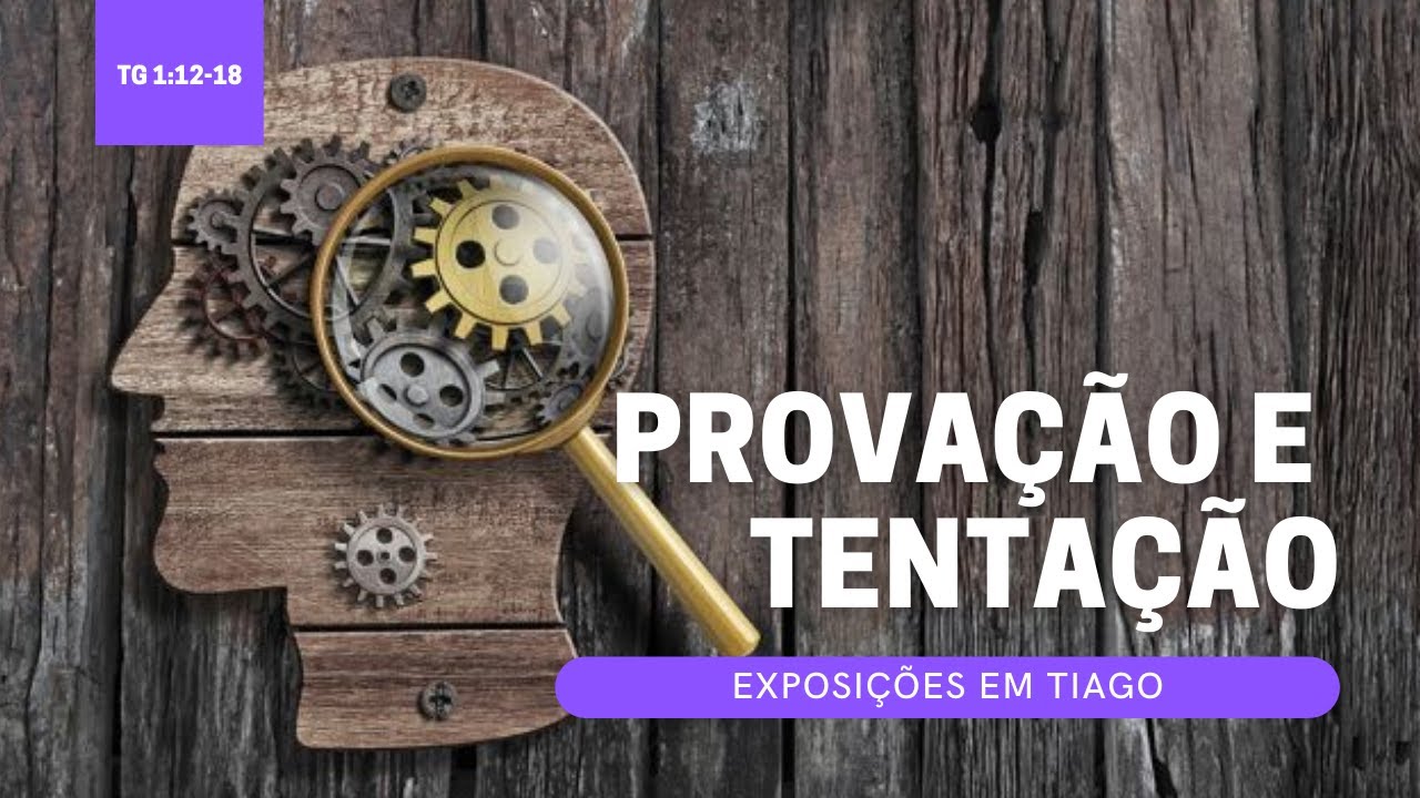 SABEDORIA HOJE 4 - PROVAÇÃO E TENTAÇÃO (Tiago 1:12-18)