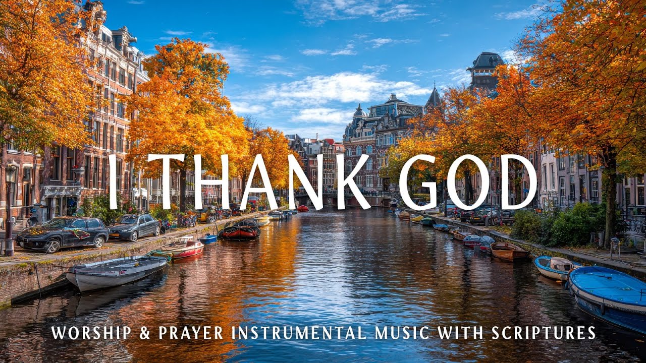 I Thank God : Soothing Worship Piano & Powerful Bible Verses With Beautiful Autumn