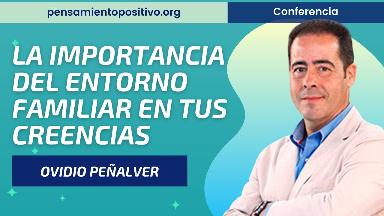 La Importancia del Entorno Familiar en tus Creencias⎮Ovidio Peñalver, Máster de Desarrollo Personal