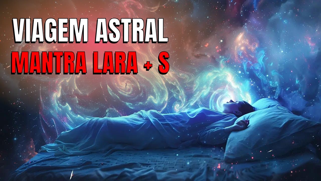 Mantra LARA e Letra S 🌟 | Projeção Astral ao Som do Rio