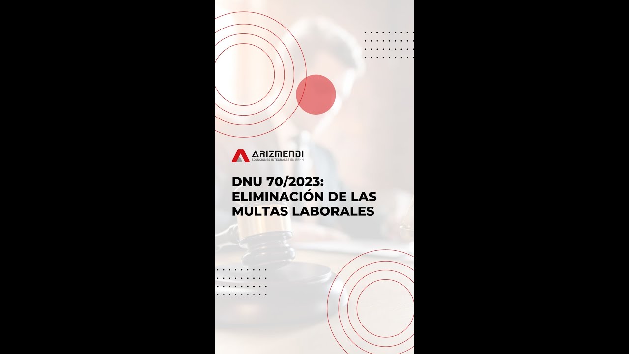 DNU 70/2023: Eliminaci&oacute;n de las multas laborales