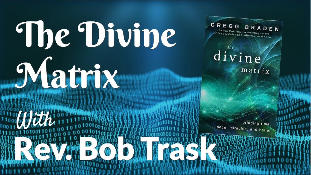 THE DIVINE MATRIX (7B) Rev. Bob Trask
