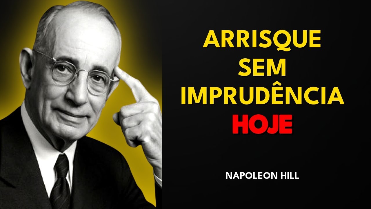 COMO PARAR DE TER MEDO DE ARRISCAR (SEM SER IMPRUDENTE) - Napoleon Hill