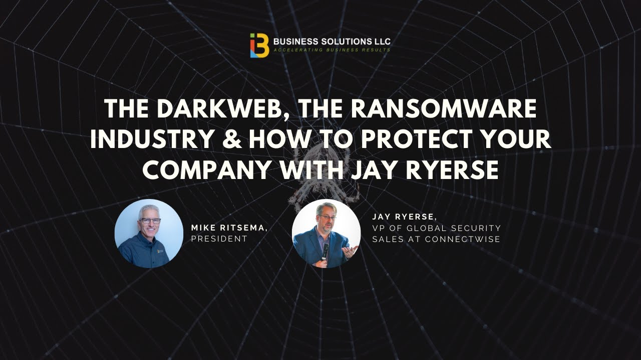 The Darkweb, Ransomware Industry & How to Protect Your Company - Jay Ryerse || MSP in Grand Rapids