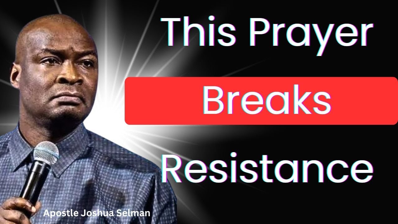 This Prayer Breaks Resistance – Apostle Joshua Selman