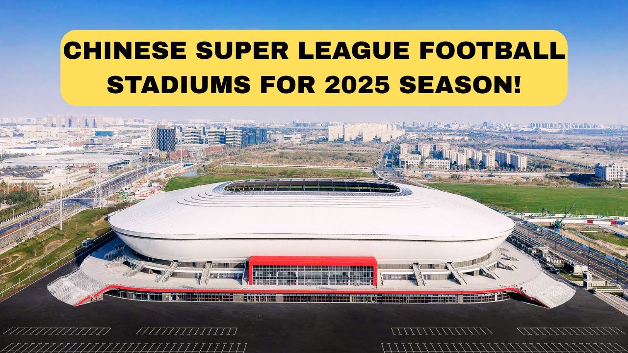 Chinese Super League Features AMAZING Football Stadiums that make English Grounds look Old!
