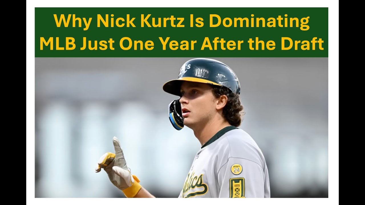 Why Nick Kurtz Is Dominating MLB Just One Year After the Draft?