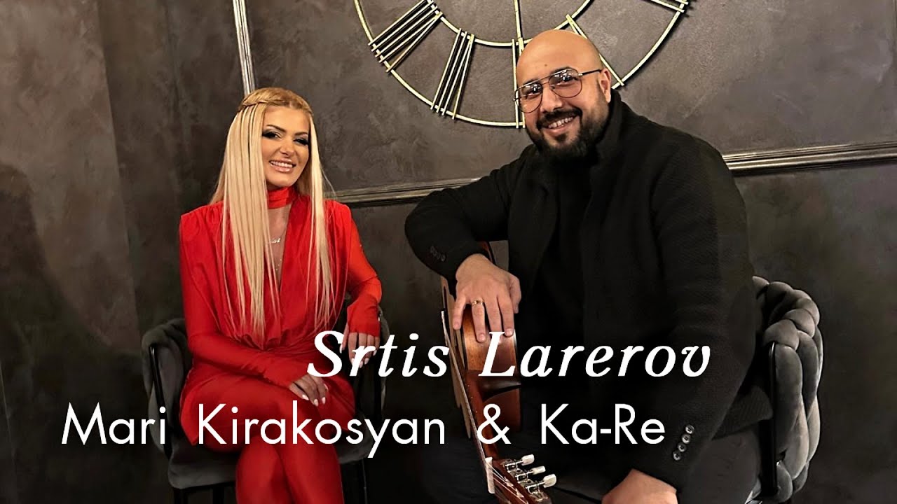 Mari Kirakosyan & Ka-Re - Srtis Larerov