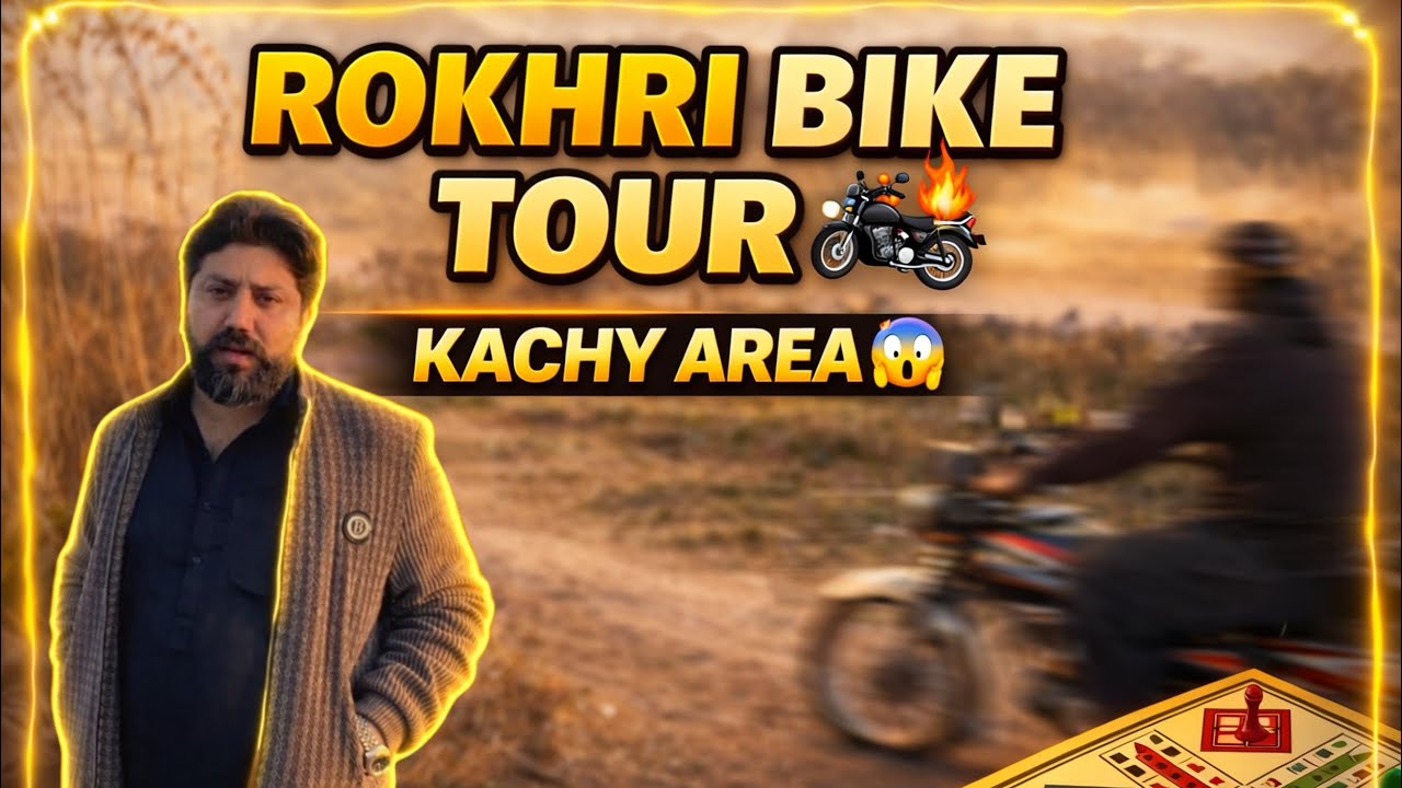 BIKE TOUR OF ROKHRI 🏍️🔥 | KACHY KA ILAKA ADVENTURE 😱 | LUDO CHALLENGE 🎲 